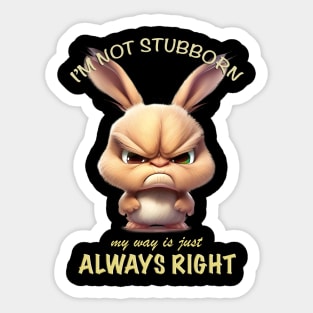 Rabbit I'm Not Stubborn My Way Is Just Always Right Cute Adorable Funny Quote Sticker